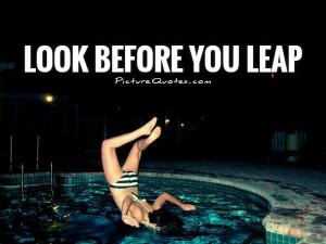 Look Before You Leap Quote | Picture Quotes & Sayings