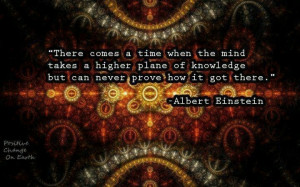 there comes a time when the mind takes a higher plane of knowledge but ...