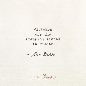 Mistakes are the stepping stones to wisdom quot