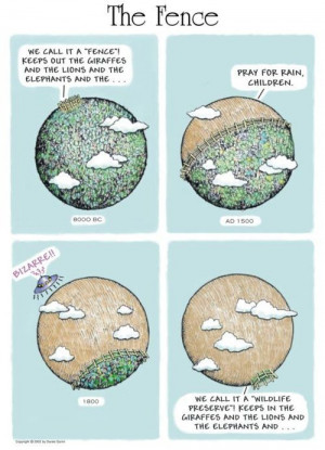 ... by Daniel Quinn. I very highly recommend you read his book, Ishmael