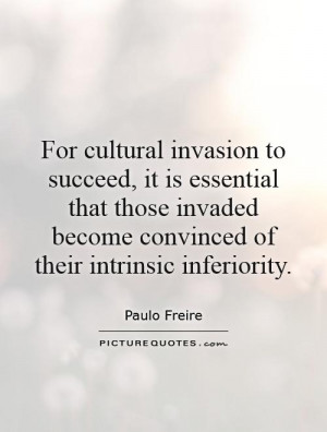 ... invaded become convinced of their intrinsic inferiority. Picture Quote