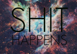 funny, galaxy, hipster, life, photography, quote, shit happens, space ...