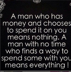 ... and chooses to spend it on you means nothing a man with no time who