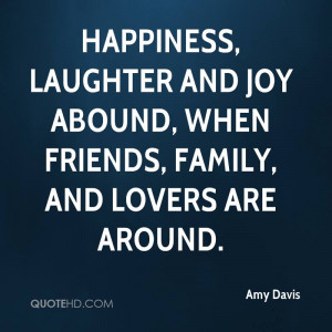 Happiness, laughter and joy abound, when friends, family, and lovers ...