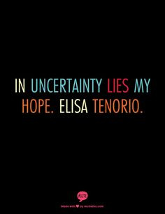 ... uncertainty #lies #my #hope #ElisaTenorio #Quote #Hope #Faith #Live