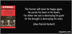 Farmer will never be happy again; He carries his heart in his boots ...