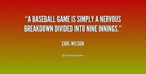 ... baseball game is simply a nervous breakdown divided into nine innings