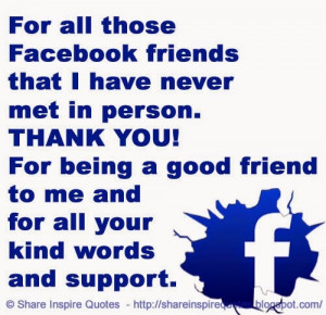 For all those Facebook friends that I have never met in person. THANK ...