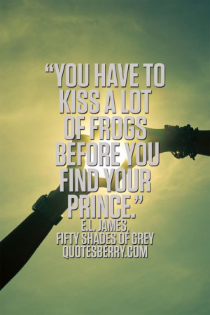 ... find your prince. - E.L. James, Fifty Shades of Grey #quotes more on