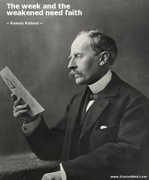 ... and the weakened need faith - Romain Rolland Quotes - StatusMind.com