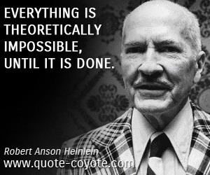 quotes - Everything is theoretically impossible, until it is done.
