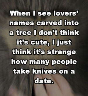 When I see lovers’ names carved into a tree…