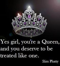images of slim phatty quotes | Yes girl, you're a Queen, and you ...