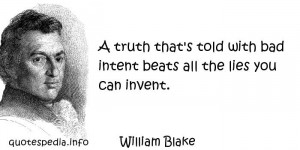 ... truth that's told with bad intent beats all the lies you can invent