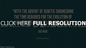 ... Quotes archive. Quote Dee Hock With The Advent Of Genetic Engineering