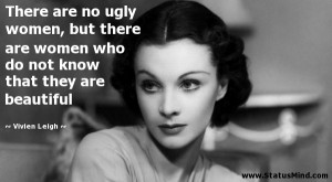There are no ugly women, but there are women who do not know that they ...