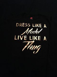 Dress like a model live like a thug by PinkRoyaltyDesigns on Etsy, $35 ...