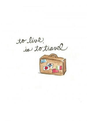 To live, is to travel