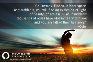 suddenly, you will find an explosion of light, of beauty, of ecstasy ...