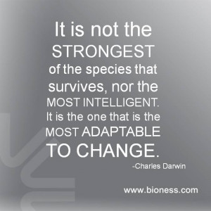 It is not the strongest of the species that survive, but the one most ...