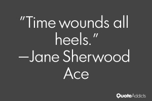 jane sherwood ace quotes time wounds all heels jane sherwood ace