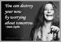 Janis Joplin Quote. News Flash: Or you can destroy your now with drugs ...