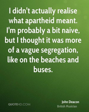 ... it was more of a vague segregation, like on the beaches and buses