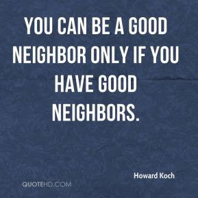... Koch - You can be a good neighbor only if you have good neighbors