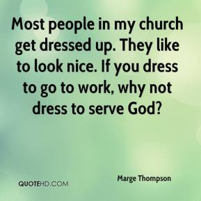 Marge Thompson - Most people in my church get dressed up. They like to ...