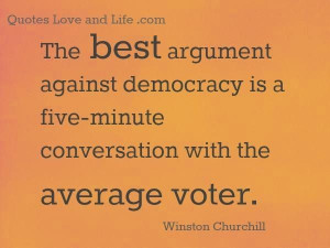The best argument against democracy is a five-minute conversation with ...