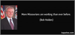 More Bob Holden Quotes
