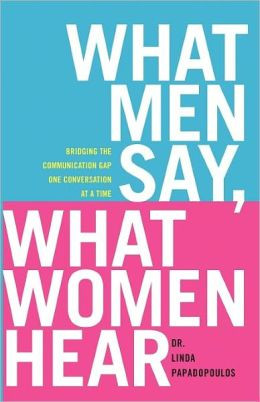 What Men Say, What Women Hear: Bridging the Communication Gap One ...
