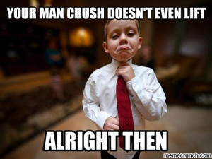 Man Crush Monday Meme Your man crush doesn't even