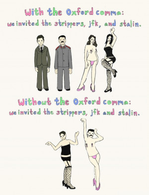 Oxford comma and strippers.«With the Oxford comma: we invited the ...