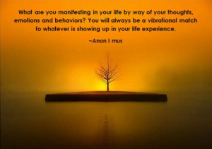 ... match to whatever is showing up in your life experience. ~ Anon I mus