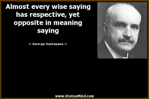 ... opposite in meaning saying - George Santayana Quotes - StatusMind.com