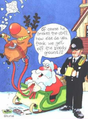 ... of Santa Clause, Reindeer smoking the stuff and angry policeman