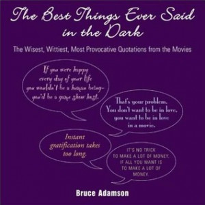 The Best Things Ever Said in the Dark: The Wisest, Wittiest, Most ...