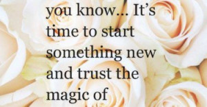 And suddenly you know... It's time to start something new and trust ...