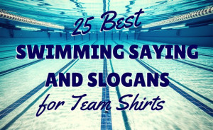 25 Best Swimming Sayings and Slogans for Team Shirts