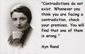 ... your premises. You will find that one of them is wrong. – Ayn Rand