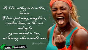 Luck Has Nothing To Do by serena-williams Picture Quotes