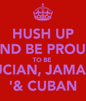 Proud To Be Cuban Hush up and be proud to be st