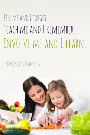 ... Teach me and I remember. Involve me and I learn. – Benjamin Franklin