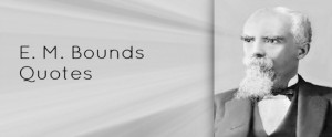 Prayer Quotes – E.M. Bounds