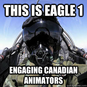 this is eagle 1 engaging canadian animators Scumbag Fighter Pilot