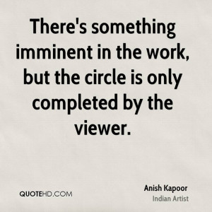 There's something imminent in the work, but the circle is only ...