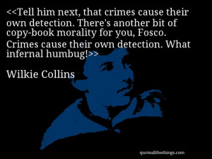 Wilkie Collins - quote-Tell him next, that crimes cause their own ...