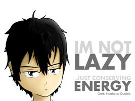 Im Not Lazy Just Conserving Energy. - Character Quotes