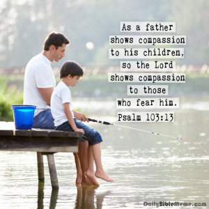father shows compassion to his children, so the Lord shows compassion ...